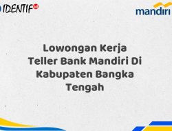 Lowongan Kerja Teller Bank Mandiri Di Kabupaten Bangka Tengah Tahun 2025 (Resmi)
