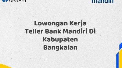 Lowongan Kerja Teller Bank Mandiri Di Kabupaten Bangkalan Tahun 2025 (Buruan Daftar Sekarang)