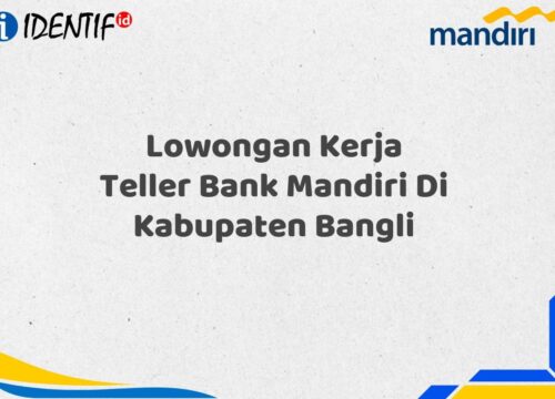 Lowongan Kerja Teller Bank Mandiri Di Kabupaten Bangli Tahun 2025 (Segera Daftar Sebelum Terlambat)