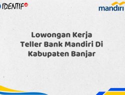 Lowongan Kerja Teller Bank Mandiri Di Kabupaten Banjar Tahun 2025 (Daftar Sekarang)