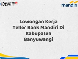 Lowongan Kerja Teller Bank Mandiri Di Kabupaten Banyuwangi Tahun 2025