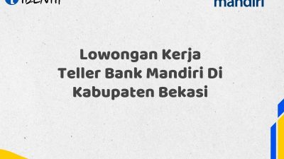 Lowongan Kerja Teller Bank Mandiri Di Kabupaten Bekasi Tahun 2025 (Daftar Sekarang)