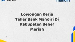 Lowongan Kerja Teller Bank Mandiri Di Kabupaten Bener Meriah Tahun 2025 (Lamar Sekarang)