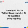 Lowongan Kerja Teller Bank Mandiri Di Kabupaten Bengkayang Tahun 2025 (Lamar Sekarang)