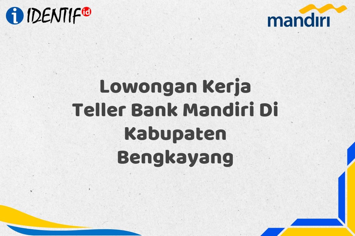 Lowongan Kerja Teller Bank Mandiri Di Kabupaten Bengkayang
