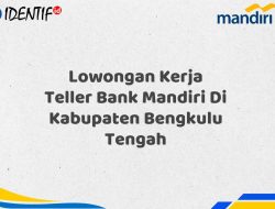 Lowongan Kerja Teller Bank Mandiri Di Kabupaten Bengkulu Tengah Tahun 2025 (Segera Daftar Sebelum Terlambat)
