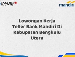 Lowongan Kerja Teller Bank Mandiri Di Kabupaten Bengkulu Utara Tahun 2025 (Daftar Sekarang)