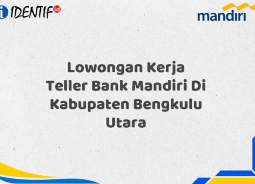 Lowongan Kerja Teller Bank Mandiri Di Kabupaten Bengkulu Utara Tahun 2025 (Daftar Sekarang)