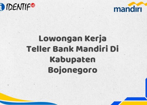 Lowongan Kerja Teller Bank Mandiri Di Kabupaten Bojonegoro Tahun 2025 (Buruan Daftar Sekarang)