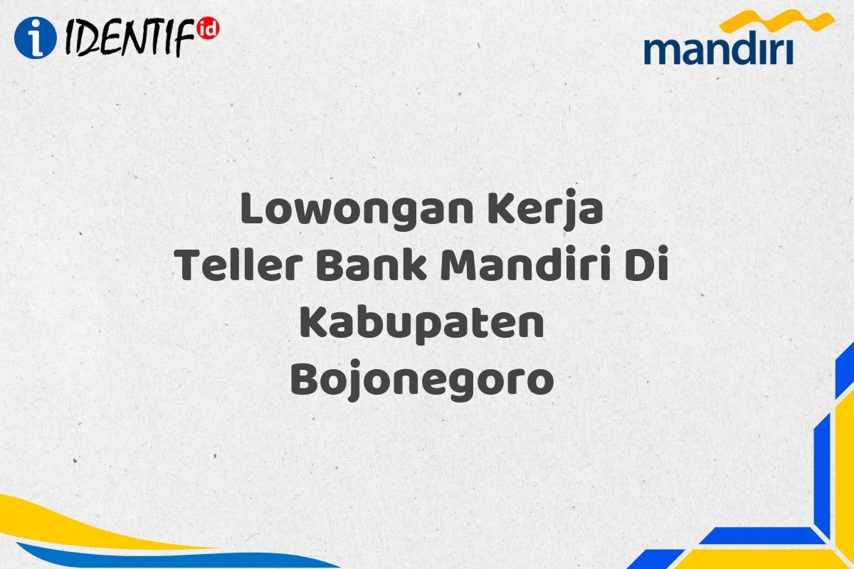 Lowongan Kerja Teller Bank Mandiri Di Kabupaten Bojonegoro