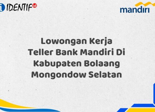 Lowongan Kerja Teller Bank Mandiri Di Kabupaten Bolaang Mongondow Selatan Tahun 2025 (Apply Now)