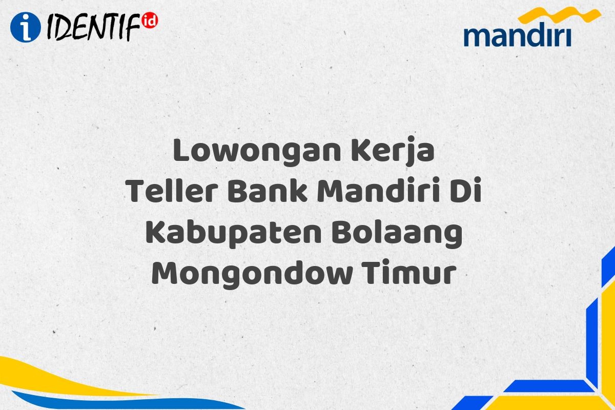 Lowongan Kerja Teller Bank Mandiri Di Kabupaten Bolaang Mongondow Timur