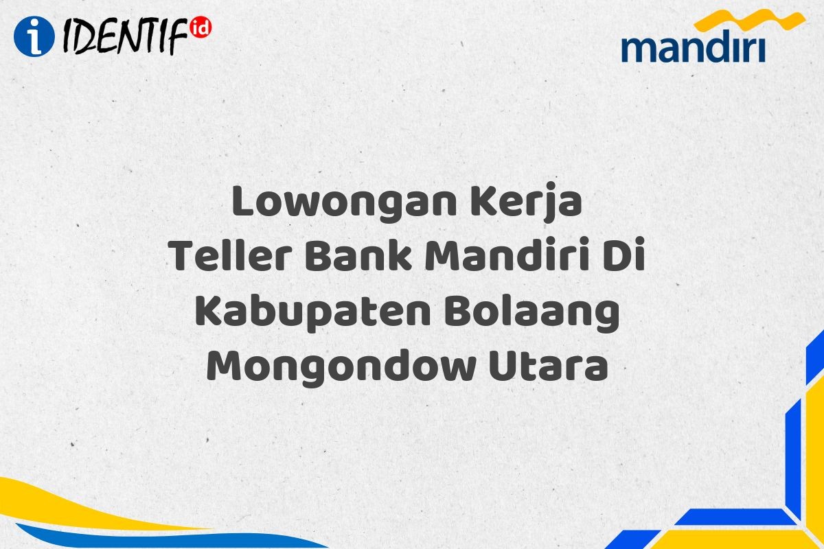 Lowongan Kerja Teller Bank Mandiri Di Kabupaten Bolaang Mongondow Utara