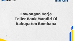 Lowongan Kerja Teller Bank Mandiri Di Kabupaten Bombana Tahun 2025 (Apply Now)