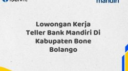 Lowongan Kerja Teller Bank Mandiri Di Kabupaten Bone Bolango Tahun 2025 (Resmi)