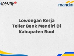 Lowongan Kerja Teller Bank Mandiri Di Kabupaten Buol Tahun 2025 (Segera Daftar Sebelum Terlambat)