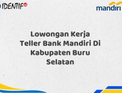 Lowongan Kerja Teller Bank Mandiri Di Kabupaten Buru Selatan Tahun 2025