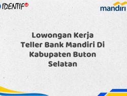 Lowongan Kerja Teller Bank Mandiri Di Kabupaten Buton Selatan Tahun 2025 (Buruan Daftar Sekarang)