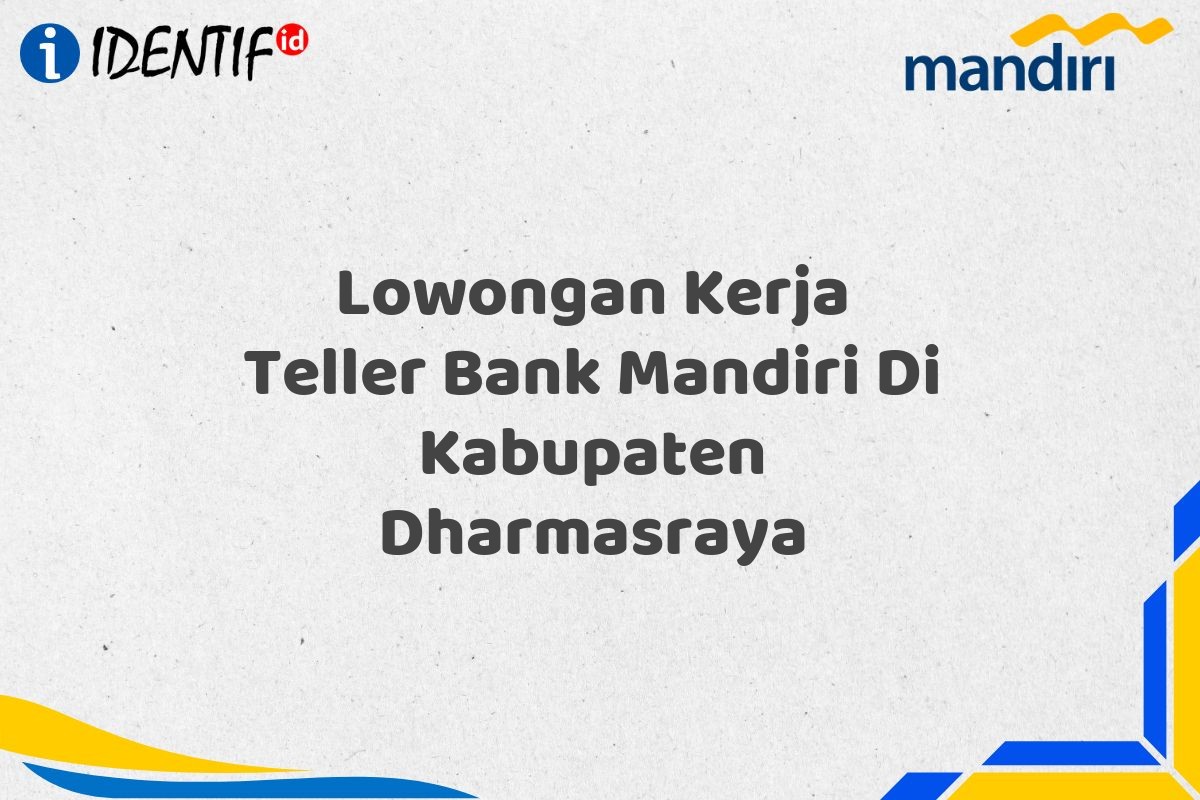 Lowongan Kerja Teller Bank Mandiri Di Kabupaten Dharmasraya