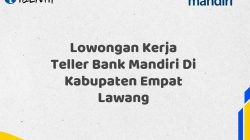 Lowongan Kerja Teller Bank Mandiri Di Kabupaten Empat Lawang Tahun 2025 (Resmi)