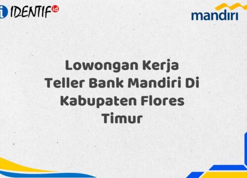Lowongan Kerja Teller Bank Mandiri Di Kabupaten Flores Timur Tahun 2025 (Buruan Daftar Sekarang)