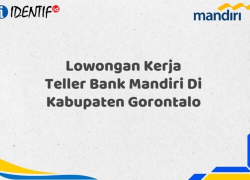 Lowongan Kerja Teller Bank Mandiri Di Kabupaten Gorontalo Tahun 2025 (Buruan Daftar Sekarang)