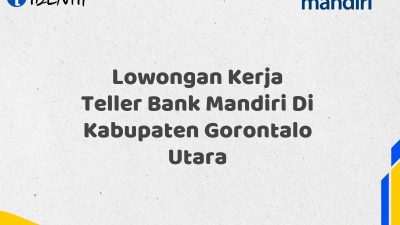 Lowongan Kerja Teller Bank Mandiri Di Kabupaten Gorontalo Utara