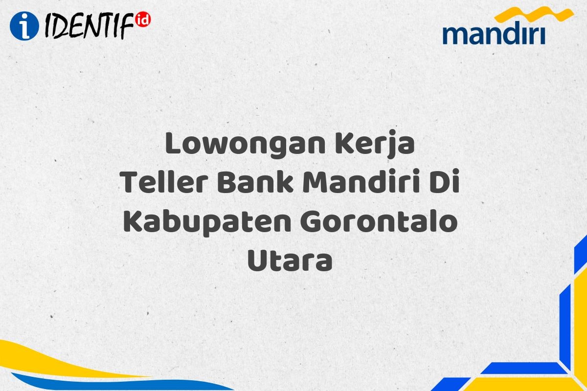 Lowongan Kerja Teller Bank Mandiri Di Kabupaten Gorontalo Utara