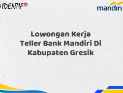 Lowongan Kerja Teller Bank Mandiri Di Kabupaten Gresik Tahun 2025 (Resmi)