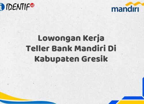 Lowongan Kerja Teller Bank Mandiri Di Kabupaten Gresik Tahun 2025 (Resmi)
