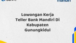 Lowongan Kerja Teller Bank Mandiri Di Kabupaten Gunungkidul Tahun 2025 (Ayo Daftar Sekarang)