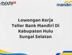 Lowongan Kerja Teller Bank Mandiri Di Kabupaten Hulu Sungai Selatan Tahun 2025 (Daftar Sekarang)