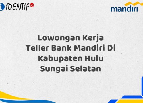 Lowongan Kerja Teller Bank Mandiri Di Kabupaten Hulu Sungai Selatan Tahun 2025 (Daftar Sekarang)