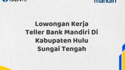 Lowongan Kerja Teller Bank Mandiri Di Kabupaten Hulu Sungai Tengah Tahun 2025 (Segera Daftar Sebelum Terlambat)