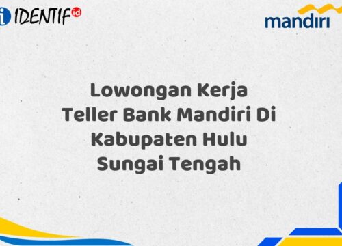 Lowongan Kerja Teller Bank Mandiri Di Kabupaten Hulu Sungai Tengah Tahun 2025 (Segera Daftar Sebelum Terlambat)