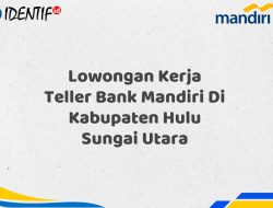 Lowongan Kerja Teller Bank Mandiri Di Kabupaten Hulu Sungai Utara Tahun 2025 (Resmi)