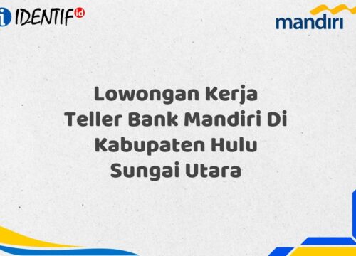 Lowongan Kerja Teller Bank Mandiri Di Kabupaten Hulu Sungai Utara Tahun 2025 (Resmi)