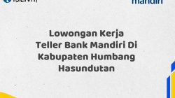 Lowongan Kerja Teller Bank Mandiri Di Kabupaten Humbang Hasundutan Tahun 2025 (Buruan Daftar Sekarang)