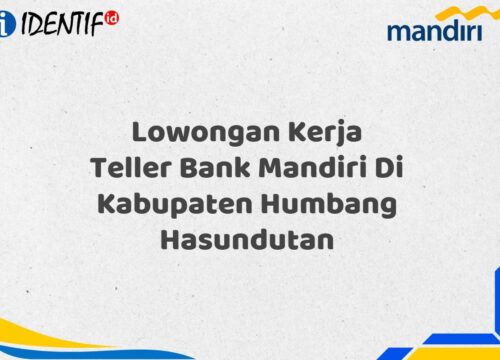 Lowongan Kerja Teller Bank Mandiri Di Kabupaten Humbang Hasundutan Tahun 2025 (Buruan Daftar Sekarang)