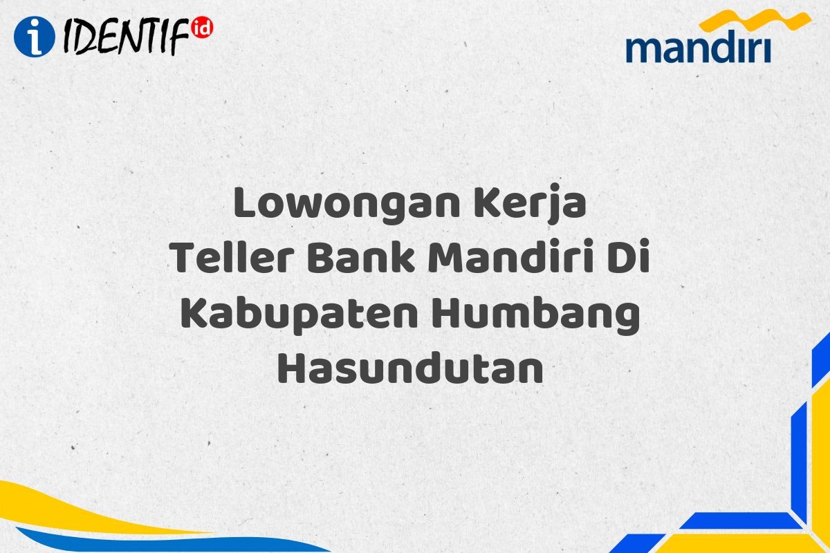 Lowongan Kerja Teller Bank Mandiri Di Kabupaten Humbang Hasundutan