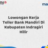 Lowongan Kerja Teller Bank Mandiri Di Kabupaten Indragiri Hilir Tahun 2025 (Buruan Daftar Sekarang)