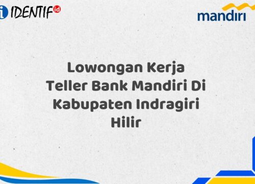 Lowongan Kerja Teller Bank Mandiri Di Kabupaten Indragiri Hilir Tahun 2025 (Buruan Daftar Sekarang)