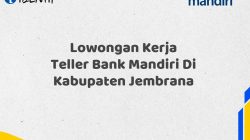 Lowongan Kerja Teller Bank Mandiri Di Kabupaten Jembrana