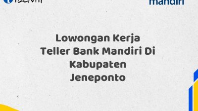 Lowongan Kerja Teller Bank Mandiri Di Kabupaten Jeneponto
