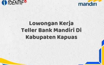 Lowongan Kerja Teller Bank Mandiri Di Kabupaten Kapuas