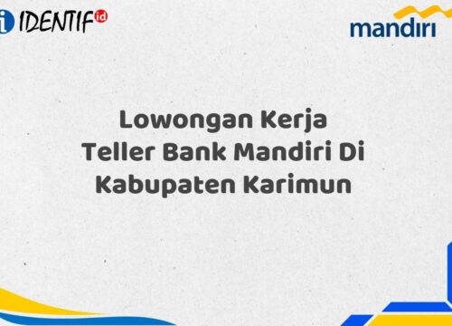 Lowongan Kerja Teller Bank Mandiri Di Kabupaten Karimun Tahun 2025