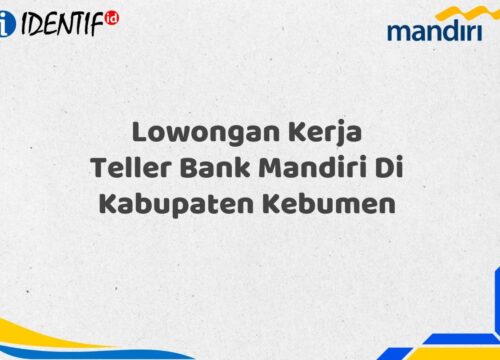 Lowongan Kerja Teller Bank Mandiri Di Kabupaten Kebumen Tahun 2025