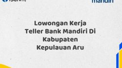 Lowongan Kerja Teller Bank Mandiri Di Kabupaten Kepulauan Aru