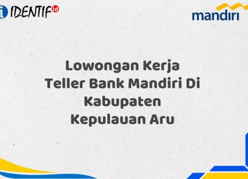 Lowongan Kerja Teller Bank Mandiri Di Kabupaten Kepulauan Aru Tahun 2025 (Resmi)