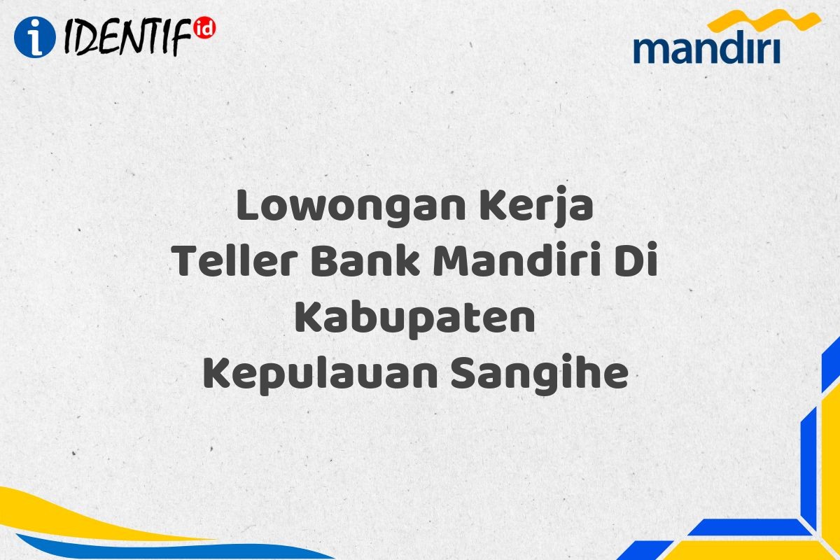 Lowongan Kerja Teller Bank Mandiri Di Kabupaten Kepulauan Sangihe